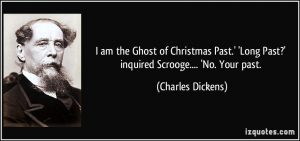 quote-i-am-the-ghost-of-christmas-past-long-past-inquired-scrooge-no-your-past-charles-dickens-305003